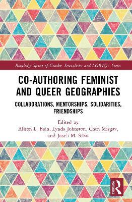 Co-authoring Feminist and Queer Geographies: Collaborations, Mentorships, Solidarities, Friendships - cover