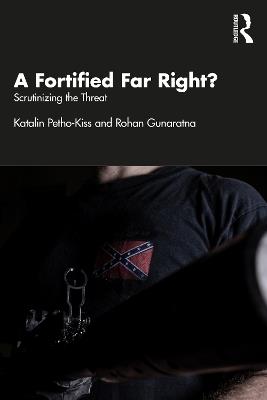 A Fortified Far Right?: Scrutinizing the Threat - Katalin Petho-Kiss,Rohan Gunaratna - cover