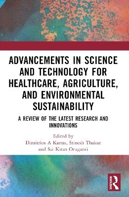Advancements in Science and Technology for Healthcare, Agriculture, and Environmental Sustainability: A Review of the Latest Research and Innovations - cover