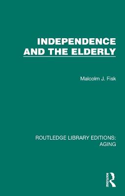 Independence and the Elderly - Malcolm J. Fisk - cover