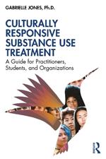 Culturally Responsive Substance Use Treatment: A Guide for Practitioners, Students, and Organizations