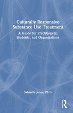 Culturally Responsive Substance Use Treatment: A Guide for Practitioners, Students, and Organizations