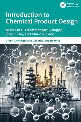 Introduction to Chemical Product Design - Nishanth G. Chemmangattuvalappil,Jecksin Ooi,Mario R. Eden - cover