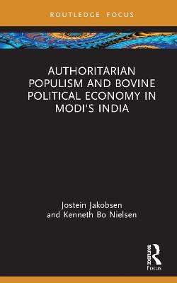 Authoritarian Populism and Bovine Political Economy in Modi’s India - Jostein Jakobsen,Kenneth Bo Nielsen - cover