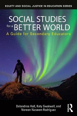 Social Studies for a Better World: A Guide for Secondary Educators - Delandrea Hall,Katy Swalwell,Noreen Naseem Rodríguez - cover
