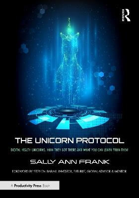 The Unicorn Protocol: Digital Health Unicorns, How They Got There and What You Can Learn from Them - Sally Ann Frank - cover