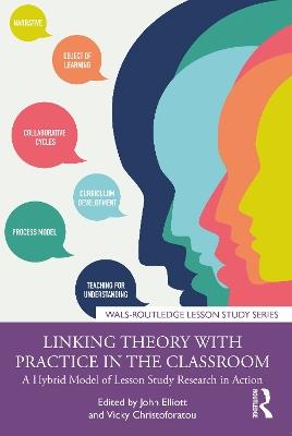 Linking Theory with Practice in the Classroom: A Hybrid Model of Lesson Study Research in Action - cover
