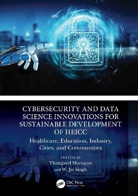 Cybersecurity and Data Science Innovations for Sustainable Development of HEICC: Healthcare, Education, Industry, Cities, and Communities - cover