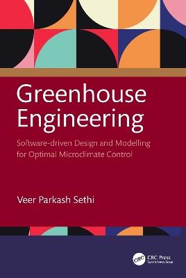 Greenhouse Engineering: Software-driven Design and Modelling for Optimal Microclimate Control - V.P. Sethi - cover