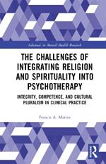 The Challenges of Integrating Religion and Spirituality into Psychotherapy: Integrity, Competence, and Cultural Pluralism in Clinical Practice