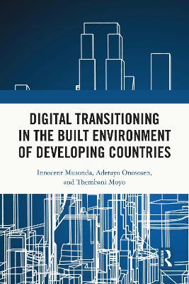 Digital Transitioning in the Built Environment of Developing Countries - Innocent Musonda,Adetayo Onososen,Thembani Moyo - cover