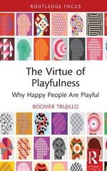 The Virtue of Playfulness: Why Happy People Are Playful