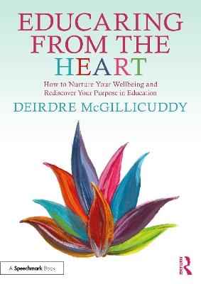 Educaring from the Heart: How to Nurture Your Wellbeing and Re-discover Your Purpose in Education - Deirdre McGillicuddy - cover