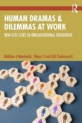 Human Dramas and Dilemmas at Work: New-Gen Cases in Organisational Behaviour - Mathew J Manimala,Vijaya Venkateswaran,Ajit Chakravarti - cover