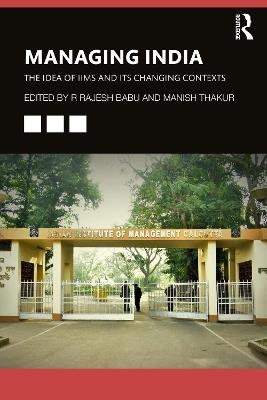 Managing India: The Idea of IIMs and its Changing Contexts - cover