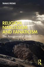 Religion, Narcissism and Fanaticism: The Arrogance of Gods