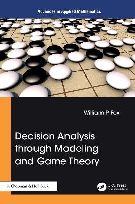 Decision Analysis through Modeling and Game Theory - William P. Fox - cover