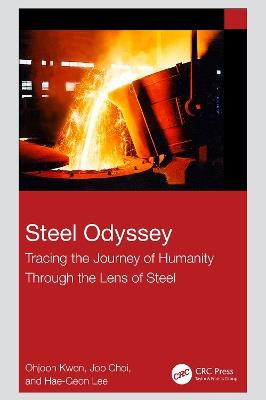 Steel Odyssey: Tracing the Journey of Humanity Through the Lens of Steel - Ohjoon KWON,JOO Choi,Hae-Geon LEE - cover