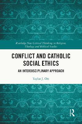 Conflict and Catholic Social Ethics: An Interdisciplinary Approach - Taylor J. Ott - cover