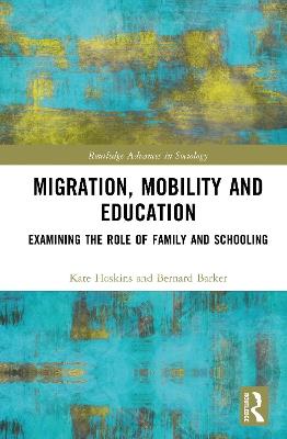 Migration, Mobility and Education: Examining the Role of Family and Schooling - Kate Hoskins,Bernard Barker - cover