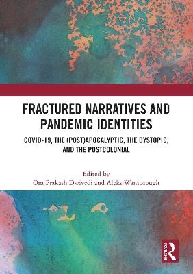 Fractured Narratives and Pandemic Identities: COVID-19, the (Post)Apocalyptic, the Dystopic, and the Postcolonial - cover