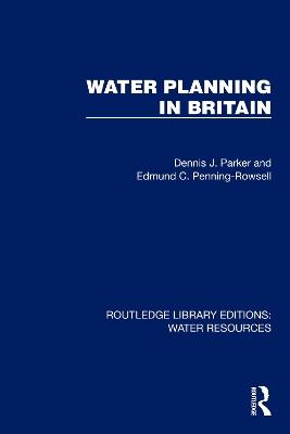 Water Planning in Britain - Dennis J. Parker,Edmund C. Penning-Rowsell - cover