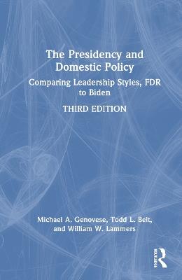 The Presidency and Domestic Policy: Comparing Leadership Styles, FDR to Biden - Michael A. Genovese,Todd L. Belt,William W. Lammers - cover