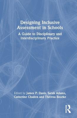Designing Inclusive Assessment in Schools: A Guide to Disciplinary and Interdisciplinary Practice - cover
