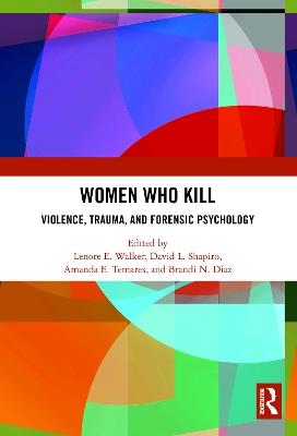 Women Who Kill: Violence, Trauma, and Forensic Psychology - cover