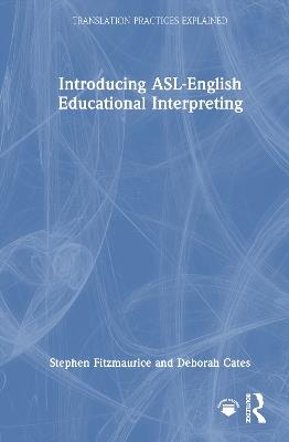 Introducing ASL-English Educational Interpreting - Stephen Fitzmaurice,Deborah Cates - cover