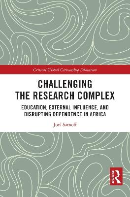 Challenging the Research Complex: Education, External Influence, and Disrupting Dependence in Africa - Joel Samoff - cover