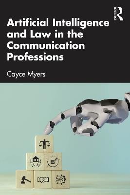 Artificial Intelligence and Law in the Communication Professions - Cayce Myers - cover