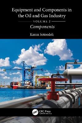 Equipment and Components in the Oil and Gas Industry Volume 2: Components - Karan Sotoodeh - cover