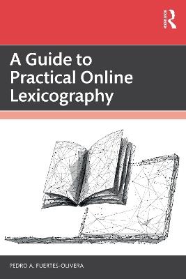 A Guide to Practical Online Lexicography - Pedro A. Fuertes-Olivera - cover