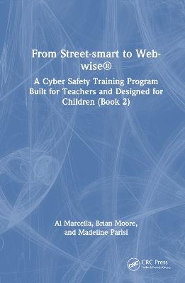 From Street-smart to Web-wise®: A Cyber Safety Training Program Built for Teachers and Designed for Children (Book 2) - Al Marcella,Brian Moore,Madeline Parisi - cover