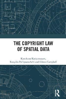The Copyright Law of Spatial Data - Kanchana Kariyawasam,Rangika Palliyaarachchi,Glenn Campbell - cover