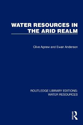 Water Resources in the Arid Realm - Clive Agnew,Ewan Anderson - cover