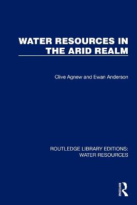 Water Resources in the Arid Realm - Clive Agnew,Ewan Anderson - cover