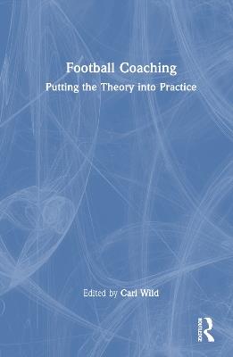 Football Coaching: Putting the Theory into Practice - cover