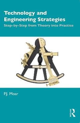 Technology and Engineering Strategies: Step-by-Step from Theory into Practice - P.J. Moar - cover