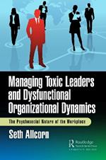 Managing Toxic Leaders and Dysfunctional Organizational Dynamics: The Psychosocial Nature of the Workplace