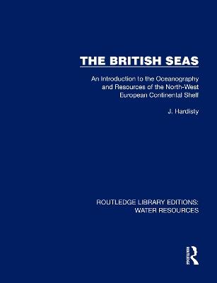 The British Seas: An Introduction to the Oceanography and Resources of the North-West European Continental Shelf - Jack Hardisty - cover