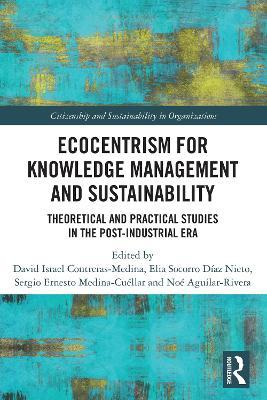 Ecocentrism for Knowledge Management and Sustainability: Theoretical and Practical Studies in the Post-industrial Era - cover