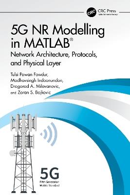 5G NR Modelling in MATLAB: Network Architecture, Protocols, and Physical Layer - Tulsi Pawan Fowdur,Madhavsingh Indoonundon,agorad A. Milovanovic - cover