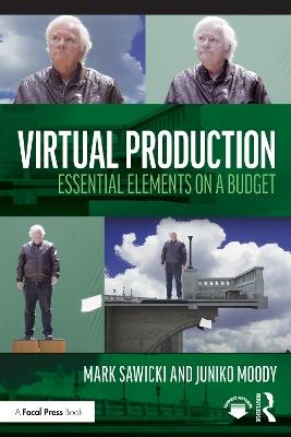 Virtual Production: Essential Elements on a Budget - Mark Sawicki,Juniko Moody - cover