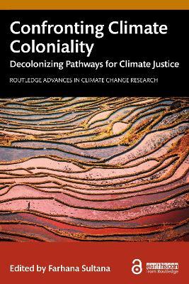Confronting Climate Coloniality: Decolonizing Pathways for Climate Justice - cover