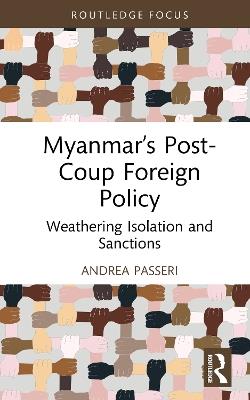Myanmar’s Post-Coup Foreign Policy: Weathering Isolation and Sanctions - Andrea Passeri - cover