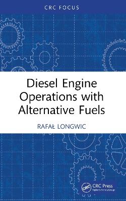 Diesel Engine Operations with Alternative Fuels - Rafał Longwic - cover