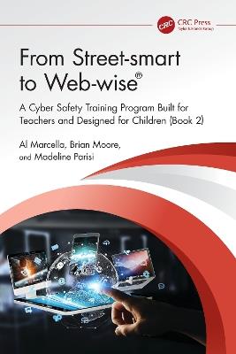 From Street-smart to Web-wise®: A Cyber Safety Training Program Built for Teachers and Designed for Children (Book 2) - Al Marcella,Brian Moore,Madeline Parisi - cover