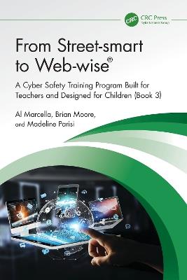 From Street-smart to Web-wise®: A Cyber Safety Training Program Built for Teachers and Designed for Children (Book 3) - Al Marcella,Brian Moore,Madeline Parisi - cover